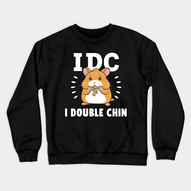 I Double Chin Funny Cute Hamster Crewneck Sweatshirt by DelusionTees